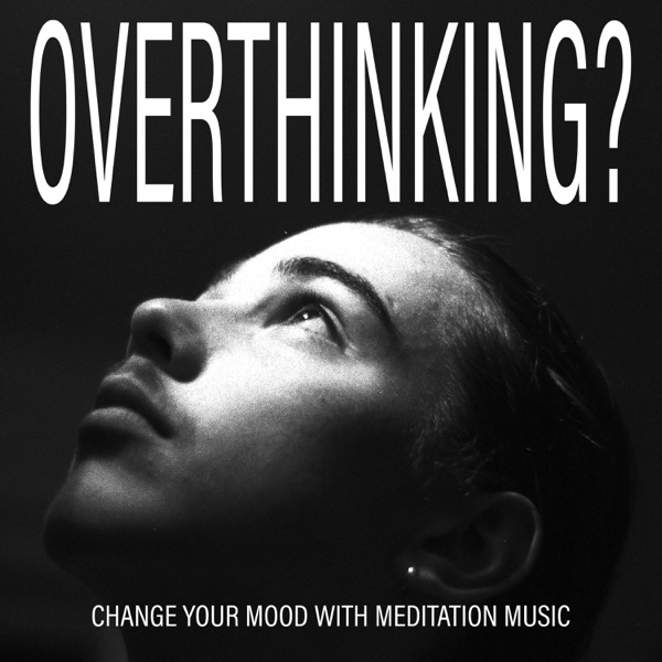 Overthinking? Change Your Mood with Meditation Music