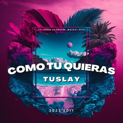 Como Tù Quieras (feat. John Joaquim & Maikel Miki) [2023 Edit] - Single