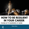 How to be Resilient in Your Career: Facing up to Barriers at Work (Unabridged) - Dr. Helen Ofosu