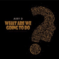 What Are We Going To Do - Single - Airy D & Muzik House Productions
