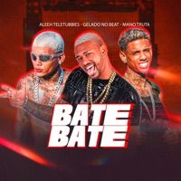 Bate Bate - Single - Gelado No Beat, Mano truta & Aleeh Teletubbies