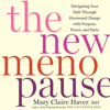 The New Menopause: Navigating Your Path Through Hormonal Change with Purpose, Power, and Facts (Unabridged) - Mary Claire Haver, MD