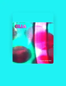 Dengarkan Glia, tonton video musik, baca bio, lihat tanggal tur & lainnya!