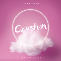 Crushin (feat. Ant Allik) - Single - Tiana Dean