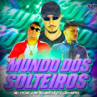 MUNDO DOS SOLTEIROS (feat. DJ Guh mdk) - Single - Club da DZ7, MC Delux & Mc Vigarista