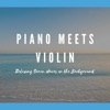 Piano Meets Violin (Relaxing Ocean Waves in the Background)