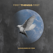 First Things First - Consumed By Fire Cover Art