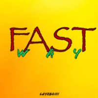 Fast Way - Single - Layzboiii