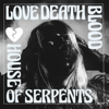 Love Death Blood - House Of Serpents