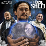 Anything You Ask For - House of Shem