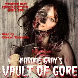 Madame Gray's Vault of Gore (Unabridged)