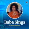Baba Sings Sri Sathya Sai Bhajans - Sri Sathya Sai Bhajans