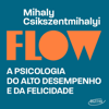 Flow (Edição revista e atualizada) [Flow (Revised and Updated Edition)]: A psicologia do alto desempenho e da felicidade [The Psychology of Optimal Experience] (Unabridged) - Mihaly Csikszentmihalyi & Cassio de Arantes Leite