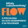 Flow (Edição revista e atualizada): A psicologia do alto desempenho e da felicidade (Unabridged) - Mihaly Csikszentmihalyi & Cassio de Arantes Leite