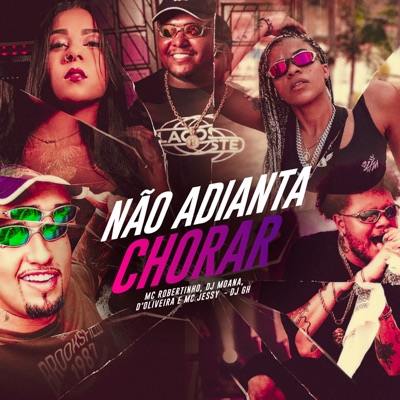 Não Adianta Chorar (feat. d'Oliveira & Mc Robertinho) - Single