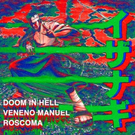 イザナギ IZANAGI (Volver a Empezar) Doom in Hell, Veneno Manuel & Roscoma
