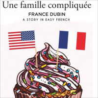 Une famille compliquée: A Story in Easy French with Exercises and English Translation (Unabridged) - France Dubin Cover Art
