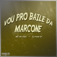 Vou pro Baile da Marcone - Single - DJ PAAK SP, MC VN Cria & MANDELAO MUSIC