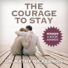 The Courage to Stay: How to Heal from an Affair and Save Your Marriage (Unabridged) - Kathy Nickerson, PhD