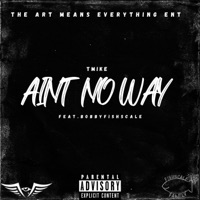 Aint No Way (feat. Bobby Fishscale) - Single - TMike