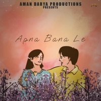 Apna Bana Le (feat. Aditya Mishra) - Single - Aman Darya Band, Nishant Das Adhikari & Vipin Lyricist