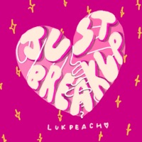 Just Break Up - Single - Lukpeach