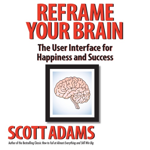 Reframe Your Brain: The User Interface for Happiness and Success (Unabridged) cover
