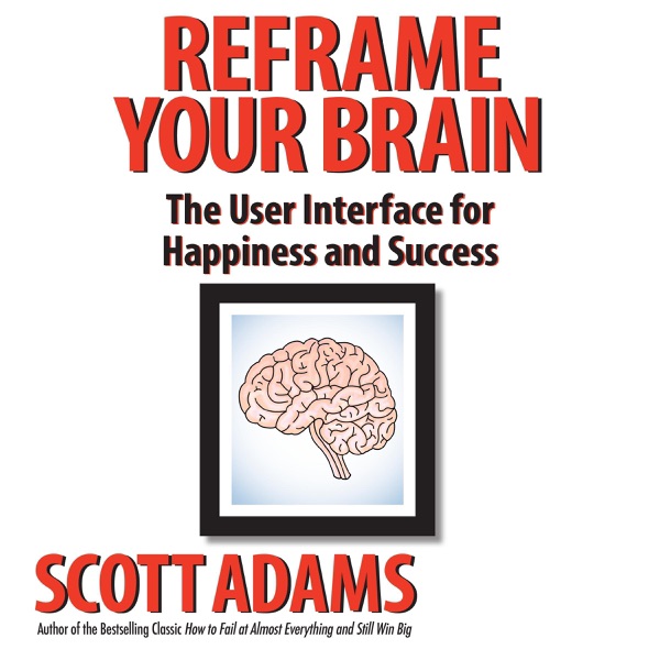 Reframe Your Brain: The User Interface for Happiness and Success cover