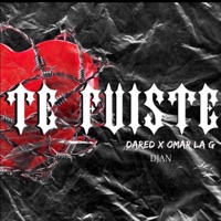 Te Fuiste - Single - Dared, Djan & Omar La G