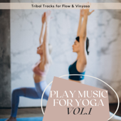 Play Music for Yoga Vol.1 - Tribal Tracks for Flow & Vinyasa - Hatha Evans