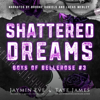 Shattered Dreams: Boys of Bellerose, Book 3 (Unabridged) - Tate James & Jaymin Eve