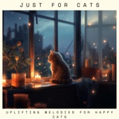 Just for Cats - Uplifting Melodies for Happy Cats artwork