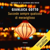 Succede sempre qualcosa di meraviglioso - Gianluca Gotto