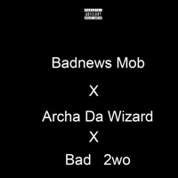 Bad 2wo (feat. Archa Da Wizard) - Single - Badnews Mob