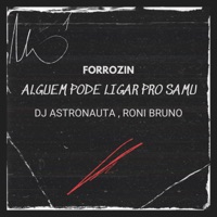 Forrozin Alguem Pode Ligar pro Samu - Single - DJ ASTRONAUTA & Roni Bruno