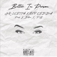 Better In Person (feat. JR SLOTTA) - Single - 48OVF LODDA