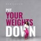 Put Your Weights Down artwork