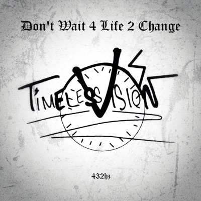 Don't Wait 4 Life 2 Change (432hz) - Single