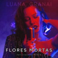Flores Mortas (Ferreiracesar Remix) [feat. ferreiracesar] - Single - Luana Granai