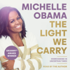 The Light We Carry: Overcoming in Uncertain Times (Unabridged) - Michelle Obama