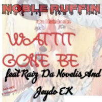 Wattit Gone Be (feat. Raiz Da Novelis & Jeydo E.K.) - Single - Noble Ruffin Aka Chain$moke