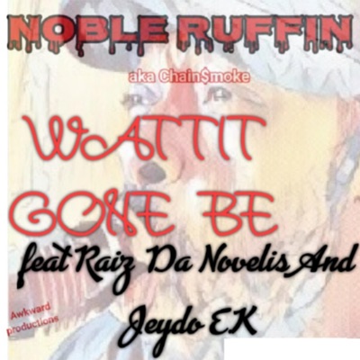 Wattit Gone Be (feat. Raiz Da Novelis & Jeydo E.K.) - Single