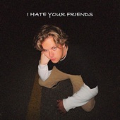 I Hate Your Friends artwork