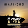 The Unplugged Alpha (2nd Edition): The No Bullsh*t Guide to Winning with Life & Women (Unabridged) - Richard Cooper