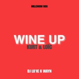 WINE UP (feat. Kurt, Loïc & Wayn) DJ LO'IC EYY