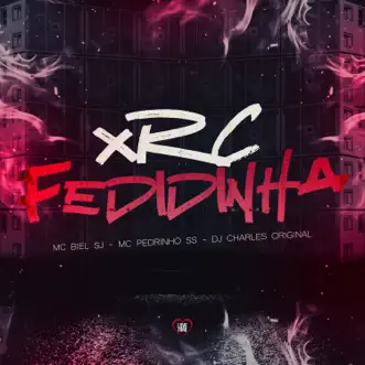 Xrc Fedidinha (feat. Love Funk) - Single by MC Biel SJ, DJ Charles Original & Mc Pedrinho ss album reviews, ratings, credits