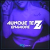 Aunque Te Enamorez - Single