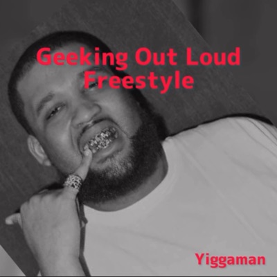 Geeking out Loud Freestyle - Single