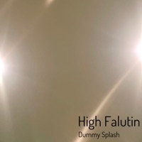 High Falutin - Single - Dummy Splash