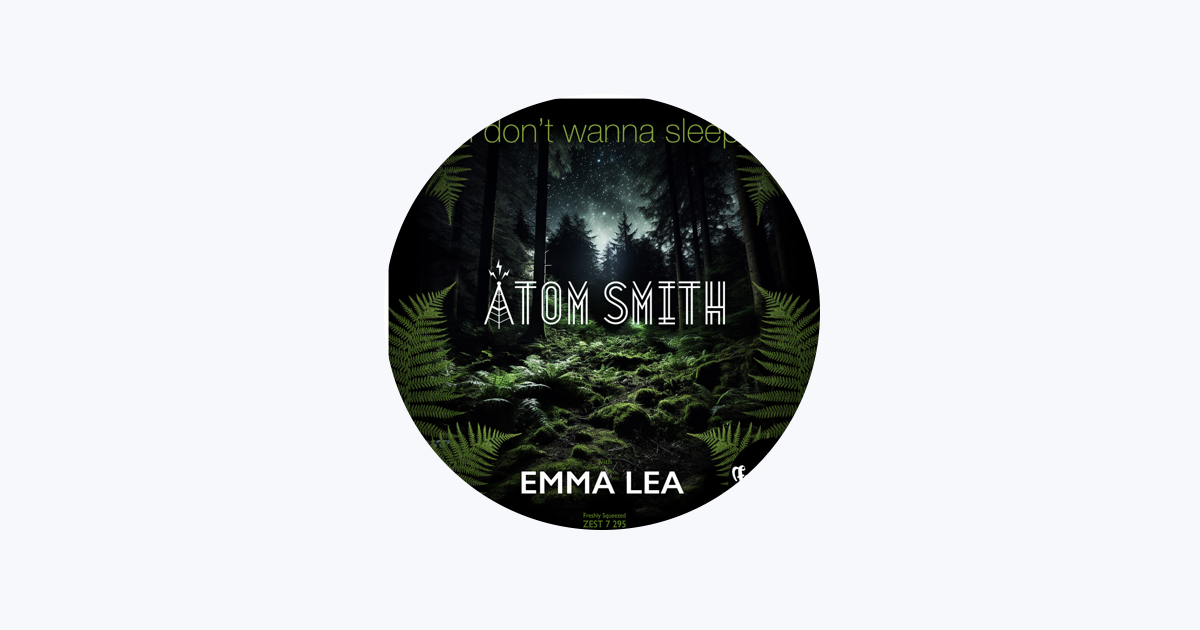 I Don't Wanna Sleep, Atom Smith, Emma Lea